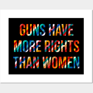 Guns Have More Rights Than Women Posters and Art